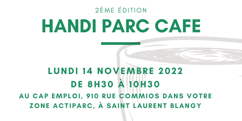 handi parc café lundi 14 novembre 2022 de 8h30 à 10h30 au cap emploi 910 commios dans votre zone actiparc à saint-laurent blangy